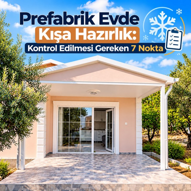 Prefabrik Evde Kışa Hazırlık: Kontrol Edilmesi Gereken 7 Nokta